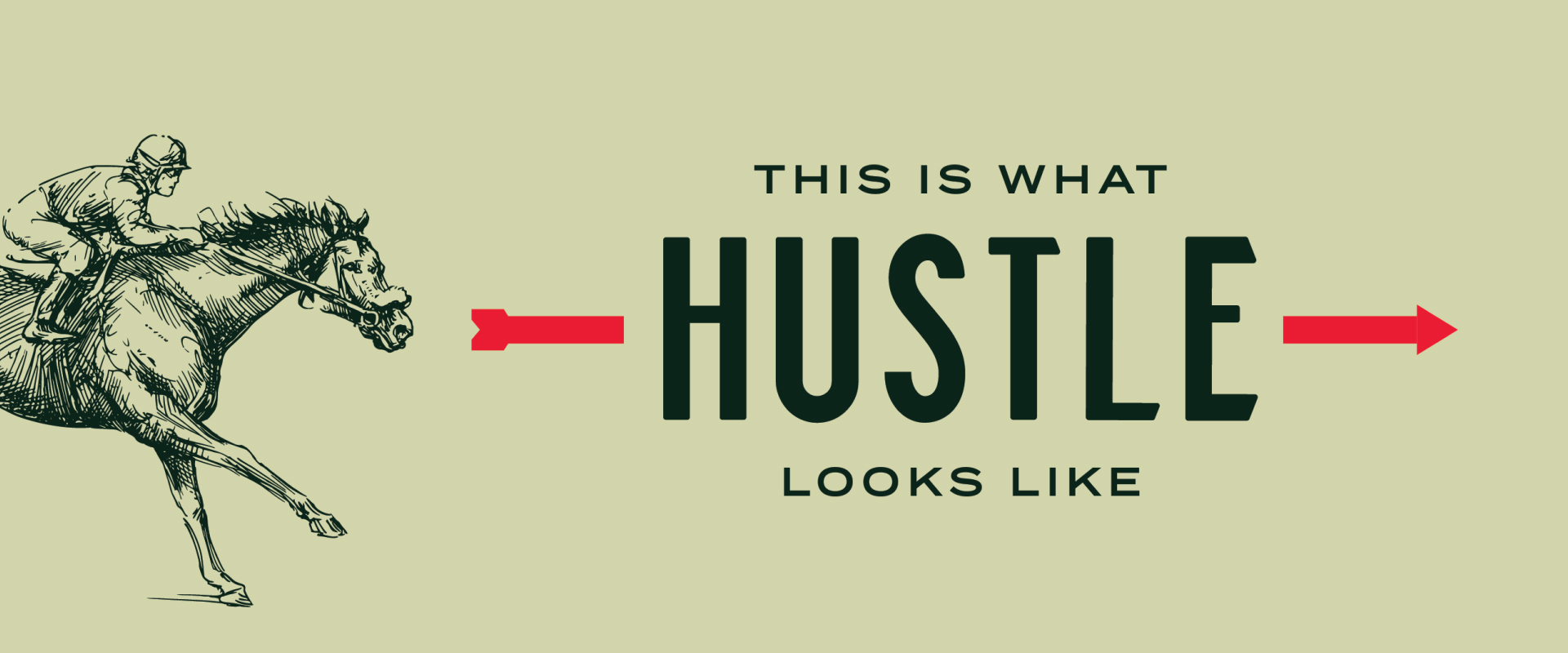 Light green background with a drawing of jockey riding a horse. Text reads: "This is what hustle looks like".