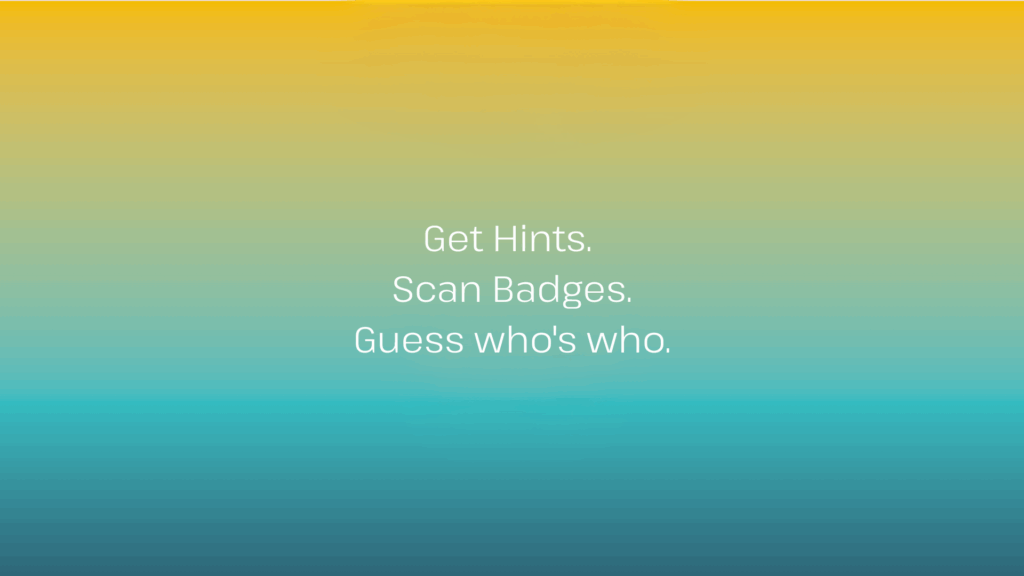 Get Hints. Scan Badges. Guess who's who.