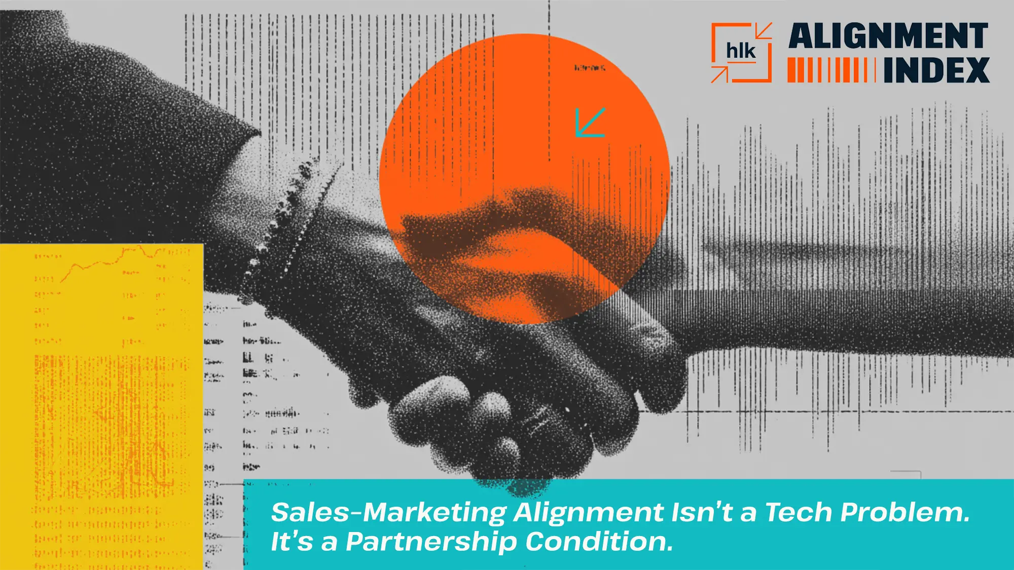 Graphic for the “HLK ALIGNMENT INDEX” featuring a handshake overlaid with a large orange circle and a teal arrow. A banner at the bottom reads, “Sales-Marketing Alignment Isn’t a Tech Problem. It’s a Partnership Condition.”